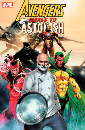 Meals to Astonish: Avengers #1 Cover A by Leinil Yu featuring chef José Andrés holding a cooking pan alongside Iron Man, Black Panther, Scarlet Witch, and Vision, with a jet flying overhead.