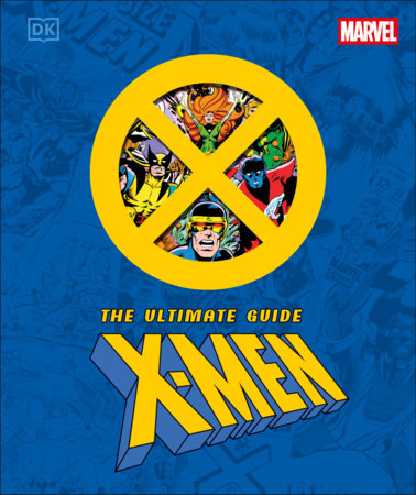Marvel X-Men: The Ultimate Guide by Stephen Wiacek featuring the iconic yellow X-Men emblem with illustrated portraits of Wolverine, Cyclops, and other Marvel mutants against a blue background, with the official Marvel and DK logos.